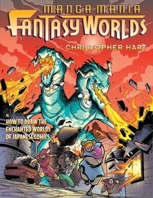 Manga Mania Fantasy Worlds: How to Draw the Enchanted Worlds of Japanese Comics by Christopher Hart