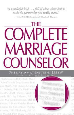 The Complete Marriage Counselor: Relationship-Saving Advice from America's Top 50+ Couples Therapists by Sherry Amatenstein