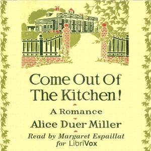 Come Out Of The Kitchen! A Romance by Alice Duer Miller