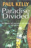 Paradise Divided: The Changes, the Challenges, the Choices for Australia by Paul Kelly