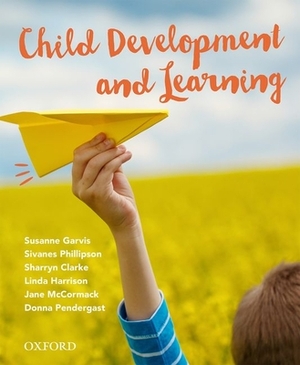 Child Development and Learning by Sivanes Phillipson, Susanne Garvis, Sharryn Clarke