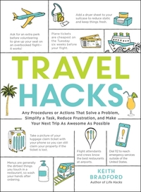 Travel Hacks: Any Procedures or Actions That Solve a Problem, Simplify a Task, Reduce Frustration, and Make Your Next Trip as Awesom by Keith Bradford