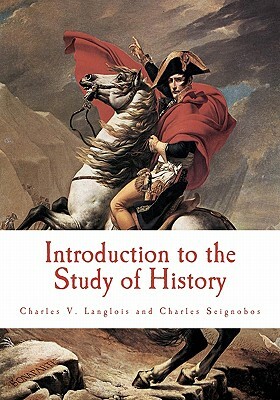 Introduction to the Study of History by Charles Seignobos, Charles V. Langlois