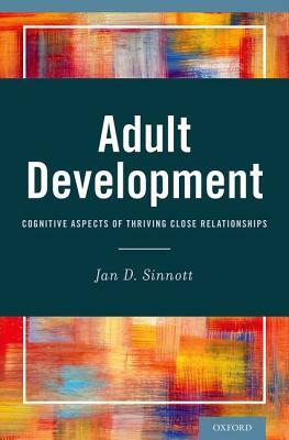 Adult Development: Cognitive Aspects of Thriving Close Relationships by Jan D. Sinnott