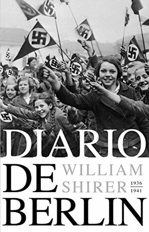 Diario de Berlín: 1936-1941 by William L. Shirer
