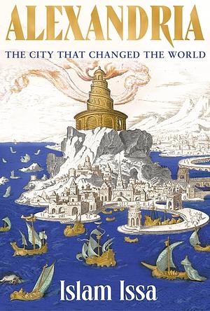 Alexandria: The City That Changed the World by Islam Issa