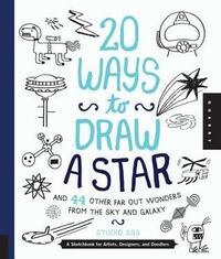 20 Ways to Draw a Star and 44 Other Far-Out Wonders from the Sky and Galaxy: A Sketchbook for Artists, Designers, and Doodlers by Nate Padavick, Salli S. Swindell