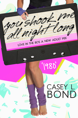 1980: You Shook Me All Night Long by Casey L. Bond