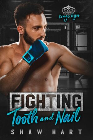 Fighting Tooth & Nail by Shaw Hart