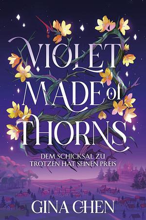 Violet Made of Thorns - Dem Schicksal zu trotzen hat seinen Preis by Gina Chen