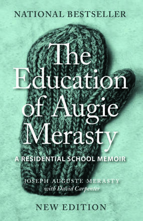 The Education of Augie Merasty: A Residential School Memoir by Joseph Auguste Merasty