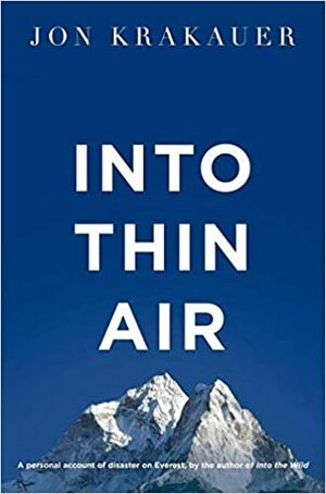 Into Thin Air: A Personal Account of the Mt. Everest Disaster by Jon Krakauer