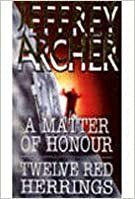 A Matter of Honour / Twelve Red Herrings by Jeffrey Archer