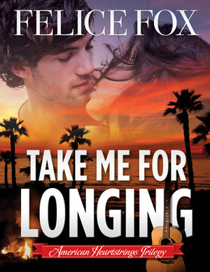 Take Me for Longing by Felice Fox