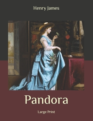 Pandora: Large Print by Henry James