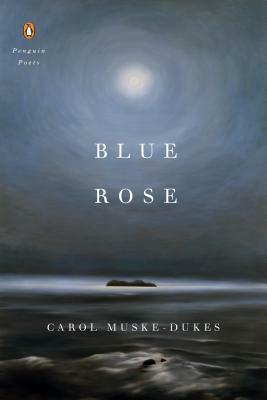 Blue Rose by Carol Muske-Dukes