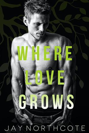 Where Love Grows by Jay Northcote