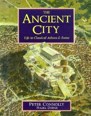 The Ancient City: Life in Classical Athens and Rome by Hazel Dodge, Peter Connolly