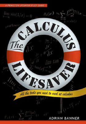 The Calculus Lifesaver: All the Tools You Need to Excel at Calculus by Adrian Banner