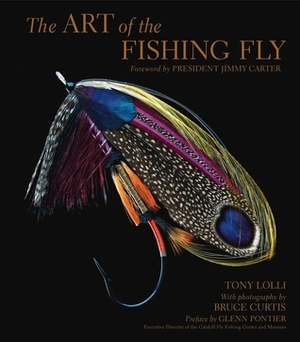 The Art of the Fishing Fly by Jimmy Carter, Glenn Pontier, Bruce Curtis, Tony Lolli