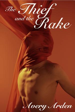 The Thief and the Rake: An Erotic M/M BDSM Romance by Avery Arden
