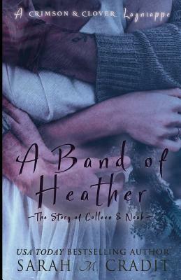 A Band of Heather: The Story of Colleen and Noah by Sarah M. Cradit