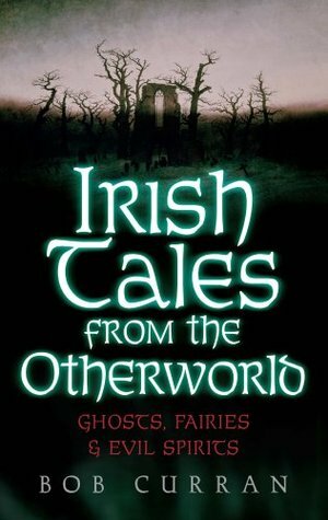 Irish Tales From The Other World by Bob Curran