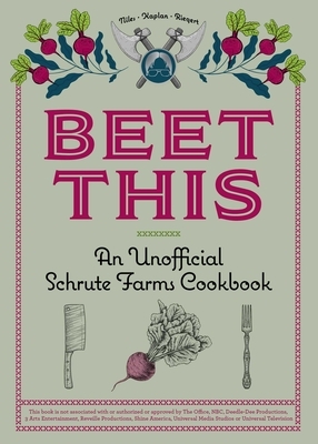 Beet This: An Unofficial Schrute Farms Cookbook by Tyanni Niles, Sam Kaplan