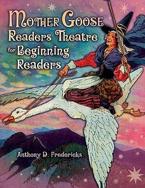 Mother Goose Readers Theatre for Beginning Readers by Anthony D. Fredericks