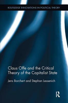 Claus Offe and the Critical Theory of the Capitalist State by Jens Borchert, Stephan Lessenich