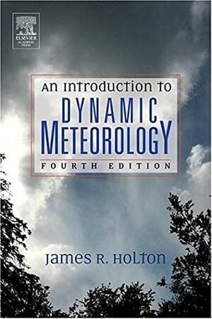 An Introduction to Dynamic Meteorology by James R. Holton, Gregory J. Hakim