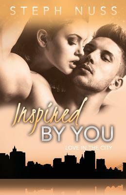 Inspired By You (Love in the City Book 6) by Steph Nuss