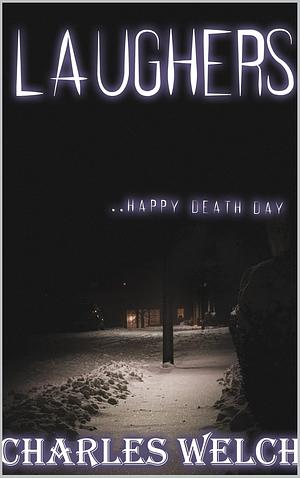 Laughers: A Dystopian Apocalyptic Horror Novel by Charles Welch