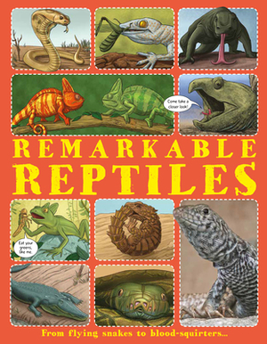 Remarkable Reptiles: Discover the World's Extreme Reptiles, from the Thorny Devil with Two Heads to the Rather Aptly Named Stinkpot Turtle by Tom Jackson