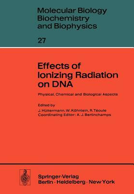 Effects of Ionizing Radiation on DNA: Physical, Chemical and Biological Aspects by 