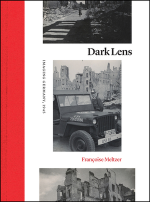 Through a Lens, Darkly: Imaging the Ruins of Germany, 1945 by Françoise Meltzer