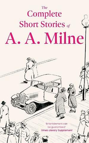 The Complete Short Stories of A. A. Milne by A.A. Milne