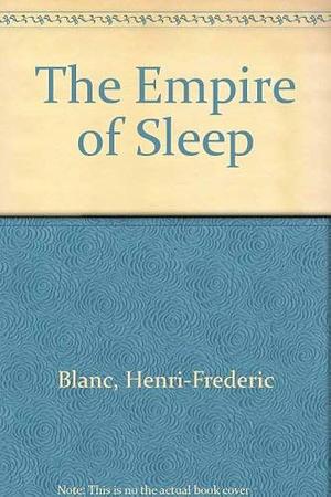 The Empire of Sleep by Henri-Frédéric Blanc, Henri-Frédéric Blanc