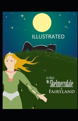 Mr. Skelmersdale in Fairyland Illustrated by H.G. Wells