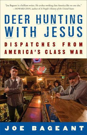 Deer Hunting with Jesus: Dispatches from America's Class War by Joe Bageant