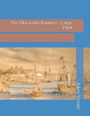 The Blockade Runners: Large Print by Jules Verne