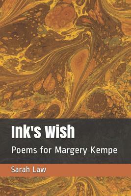 Ink's Wish: Poems for Margery Kempe by Sarah Law