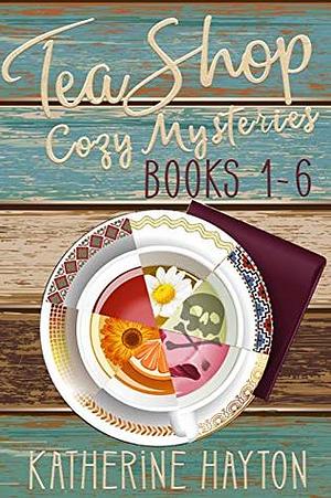 Tea Shop Cozy Mysteries - Books 1-6 by Katherine Hayton