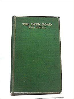 The open road: a little book for wayfarers by Edward Verrall Lucas