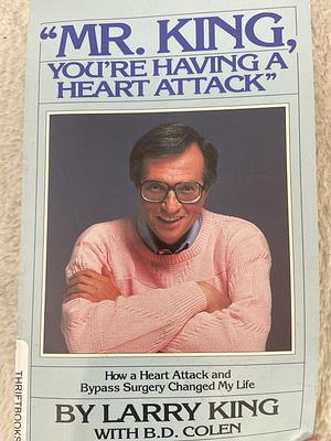 Mr. King, You're Having a Heart Attack by Larry King