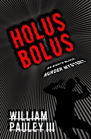 Holus Bolus: The Bedlam Bible #6 by William Pauley III, William Pauley III