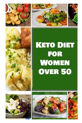 Keto Diet for Women Over 50: Easy Guide To Ketogenic Diet And Healthy Weight Loss For Women Over 50, Including Recipes to Boost Your Energy 2020 Wi by Melissa Jones