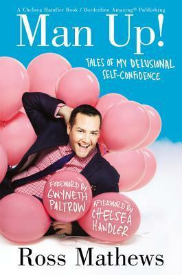 Man Up!: Tales of My Delusional Self-Confidence by Gwyneth Paltrow, Chelsea Handler, Ross Mathews