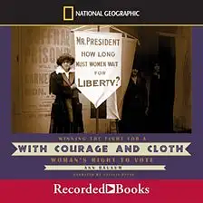 With Courage and Cloth: Winning the Fight for a Woman's Right to Vote by Ann Bausum