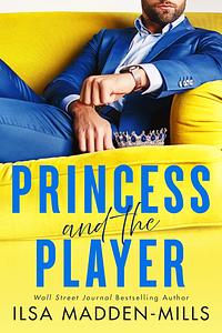 Princess and the Player by Ilsa Madden-Mills